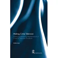 Making Crime Television: Producing Entertaining Representations of Crime for Television Broadcast