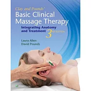 Clay & Pounds&rsquo; Basic Clinical Massage Therapy: Integrating Anatomy and Treatment