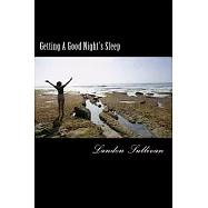 Getting a Good Night&rsquo;s Sleep: How to Fall Asleep Using Only Natural Sleep Remedies and Routines