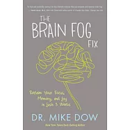 The Brain Fog Fix: Reclaim Your Focus, Memory, and Joy in Just 3 Weeks