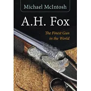 A.H. Fox: The Finest Gun in the World