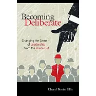 Becoming Deliberate: Changing the Game of Leadership from the Inside Out