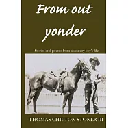 From Out Yonder: Stories and Poems from a Country Boy&rsquo;s Life