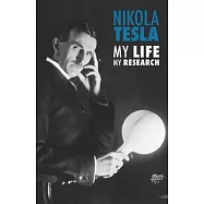 Nikola Tesla: My Life, My Research