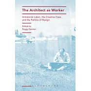 The Architect as Worker: Immaterial Labor, the Creative Class, and the Politics of Design