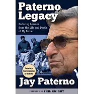 Paterno Legacy: Enduring Lessons from the Life and Death of My Father