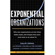 Exponential Organizations: Why new organizations are ten times better, faster, and cheaper than yours (and what to do about it)