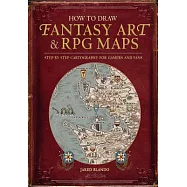 How to Draw Fantasy Art and RPG Maps: Step by Step Cartography for Gamers and Fans