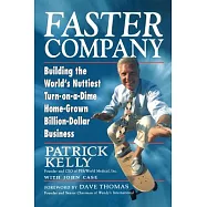 Faster Company: Building the World&rsquo;s Nuttiest, Turn-On-A-Dime, Home-Grown, Billion-Dollar Business