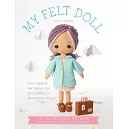 My Felt Doll: 12 Easy Patterns for Wonderful Whimsical Dolls