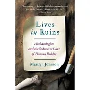 Lives in Ruins: Archaeologists and the Seductive Lure of Human Rubble