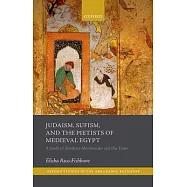 Judaism, Sufism, and the Pietists of Medieval Egypt: A Study of Abraham Maimonides and His Times