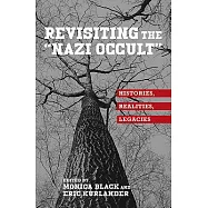 Revisiting the "Nazi Occult": Histories, Realities, Legacies