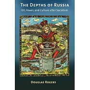 Depths of Russia: Oil, Power, and Culture After Socialism
