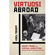 Virtuosi Abroad: Soviet Music and Imperial Competition During the Early Cold War, 1945-1958