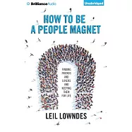 How to Be a People Magnet: Finding Friends and Lovers and Keeping Them for Life
