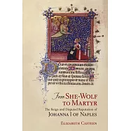 From She-Wolf to Martyr: The Reign and Disputed Reputation of Johanna I of Naples