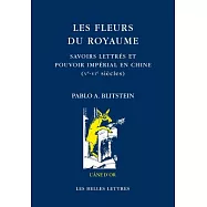 Les Fleurs Du Royaume: Savoirs Lettres Et Pouvoir Imperial En Chine, Ve-vie Siecle
