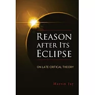 Reason After Its Eclipse: On Late Critical Theory