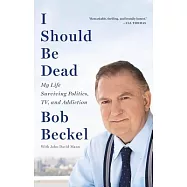 I Should Be Dead: My Life Surviving Politics, TV, and Addiction