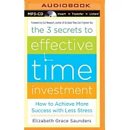 The 3 Secrets to Effective Time Investment: How to Achieve More Success With Less Stress