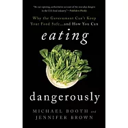 Eating Dangerously: Why the Government Can’t Keep Your Food Safe...and How You Can