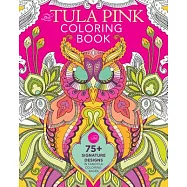 The Tula Pink Coloring Book: 75] Signature Designs in Fanciful Coloring Pages