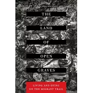 The Land of Open Graves: Living and Dying on the Migrant Trail