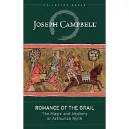 Romance of the Grail: The Magic and Mystery of Arthurian Myth