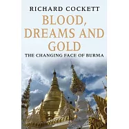 Blood, Dreams and Gold: The Changing Face of Burma