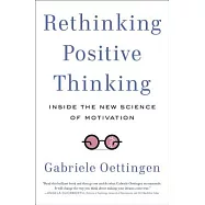 Rethinking Positive Thinking: Inside the New Science of Motivation