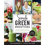 Simple Green Smoothies: 100+ Tasty Recipes to Lose Weight, Gain Energy, and Feel Great in Your Body