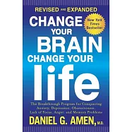 Change Your Brain, Change Your Life: The Breakthrough Program for Conquering Anxiety, Depression, Obsessiveness, Lack