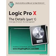 Logic Pro X 10.1: The Details, a New Type of Manual- the Visual Approach