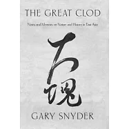 The Great Clod: Notes and Memoirs on Nature and History in East Asia