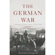 The German War: A Nation Under Arms, 1939-1945