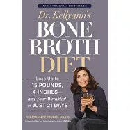 Dr. Kellyann&rsquo;s Bone Broth Diet: Lose Up to 15 Pounds, 4 Inches - and Your Wrinkles! - in Just 21 Days