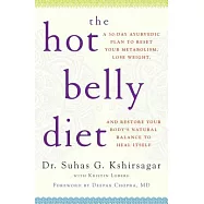 The Hot Belly Diet: A 30-Day Ayurvedic Plan to Reset Your Metabolism, Lose Weight, and Restore Your Body&rsquo;s Natural