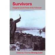 Survivors: Hungarian Jewish Poets of the Holocaust