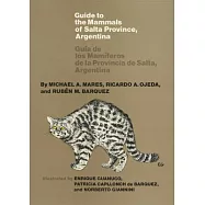 Guide to the Mammals of Salta Province, Argentina: Guia de Los Mamiferos de Las Provincia de Salta, Argentina