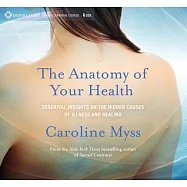 The Anatomy of Your Health: Essential Insights on the Hidden Causes of Illness and Healing