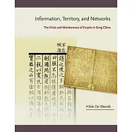 Information, Territory, and Networks: The Crisis and Maintenance of Empire in Song China