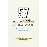 57 Ways to Screw Up in Grad School: Perverse Professional Lessons for Graduate Students