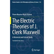 The Electric Theories of J. Clerk Maxwell: A Historical and Critical Study