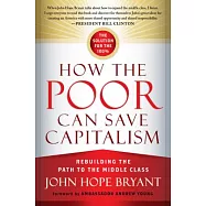 How the Poor Can Save Capitalism: Rebuilding the Path to the Middle Class