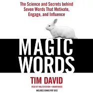 Magic Words: The Science and Secrets Behind Seven Words That Motivate, Engage, and Influence