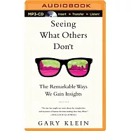 Seeing What Others Don&rsquo;t: The Remarkable Ways We Gain Insights: Library Edition
