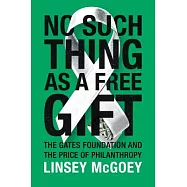 No Such Thing As a Free Gift: The Gates Foundation and the Price of Philanthropy