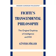 Fichte’s Transcendental Philosophy: The Original Duplicity of Intelligence and Will