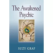 The Awakened Psychic: Using Crystal Grids, Reiki & Spirit Guides to Develop Animal Communication, Mediumship & Self